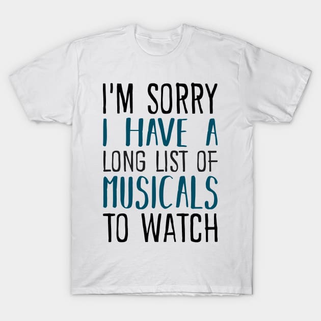 I'm Sorry I have a Long List of Musicals T-Shirt by KsuAnn